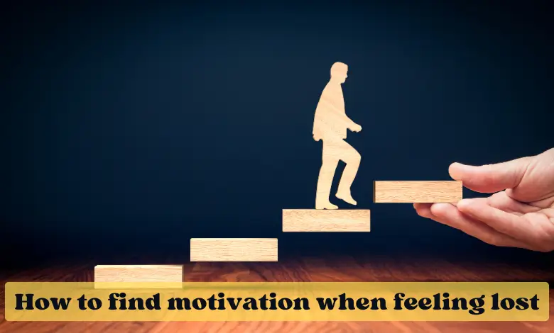 How to find motivation when feeling lost