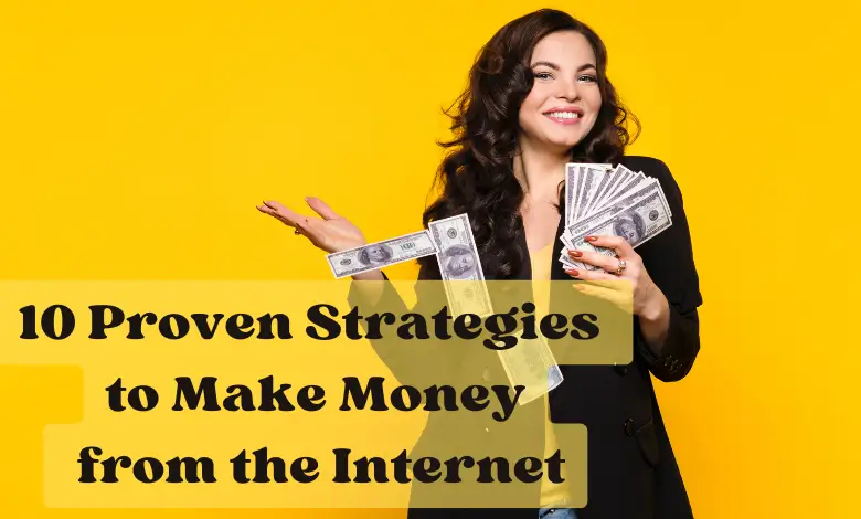 10 Proven Strategies to Make Money from the Internet