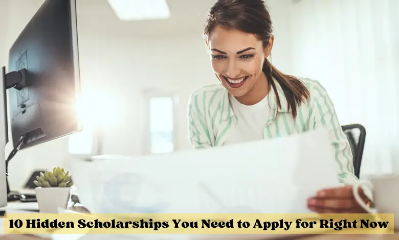 10 Hidden Scholarships You Need to Apply for Right Now