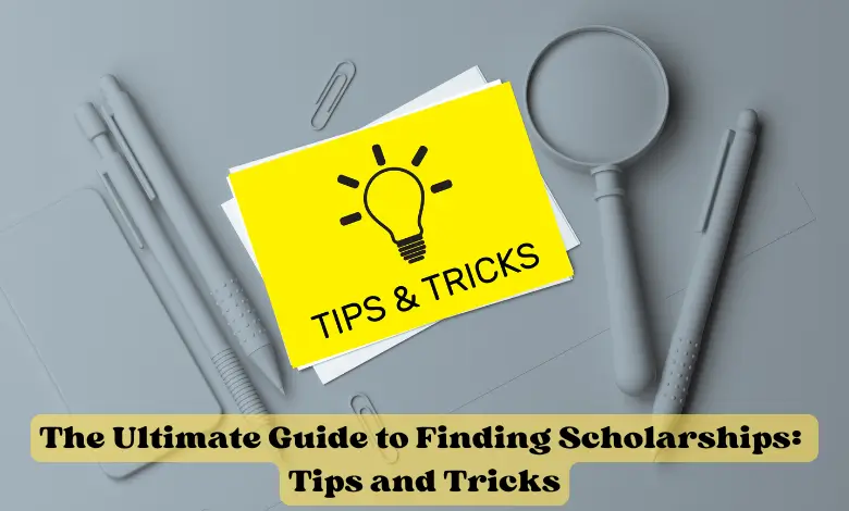 The Ultimate Guide to Finding Scholarships: Tips and Tricks